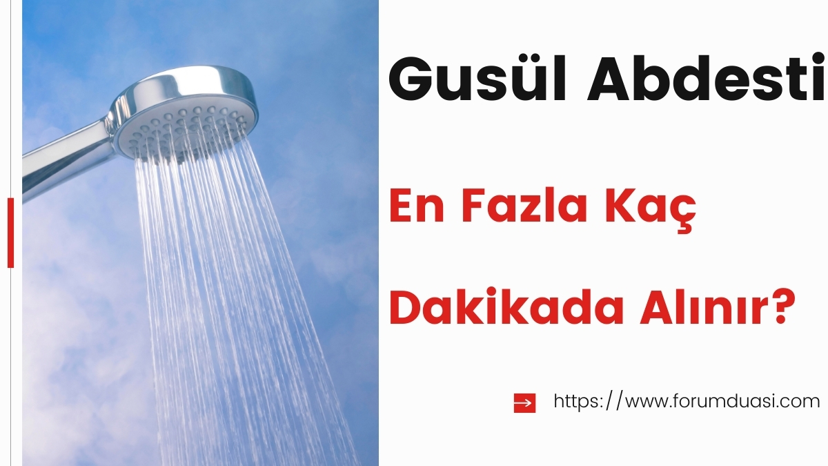 Gusül abdesti en fazla kaç dakikada alınır?